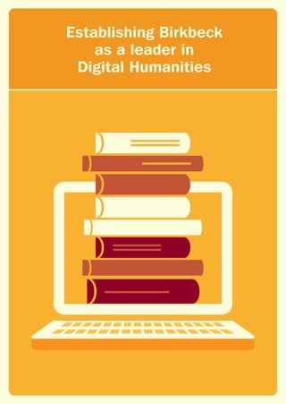 Establishing Birkbeck
as a leader in
Digital Humanities
 