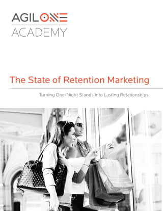 The State of Retention Marketing
Turning One-Night Stands Into Lasting Relationships
 