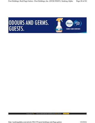 Post Holdings: Red Flags Galore - Post Holdings, Inc. (NYSE:POST) | Seeking Alpha Page 20 of 20
http://seekingalpha.com/article/3961378-post-holdings-red-flags-galore 1/8/2016
 