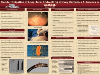 Bladder Irrigation of Long-Term Indwelling Urinary Catheters A-Success or
Washout?
Donna Aris RN
INTRODUCTION
BACKGROUND
REFERENCES
PURPOSE
BACKGROUND REVIEW OF LITERATURE
1. Getliffe, K., Hughes, S., Le Claire, M. (2000). The dissolution of urinary catheter encrustation BJU International,
85(1):60-4.
2. Hagen, S. (2010). Washout policies in long-term indwelling urinary catheterisation in adults. Cochrane Database Of
Systematic Reviews, (4), doi:10.1002/14651858.CD004012.pub4
3. http://www.apic.org/Resource_/EliminationGuideForm/c0790db8-2aca-4179-a7ae-676c27592de2/File/APIC-CAUTI-
Guide.pdf
4. Mayes, J., Bliss, J., & Griffiths, P. (2003). Preventing blockage of long-term indwelling catheters in adults: are citric acid
solutions effective?. British Journal Of Community Nursing, 8(4), 172-175
5. Muzzi-Bjornson, L., Macera, L., (2011) Preventing infection in elders with long-term indwelling urinary catheters, Journal
of the American Academy of Nurse Practitioners, 23(1), 127-134
6. Nicolle, L. (2014). Catheter-Related Urinary Tract Infection: Practical Management in the Elderly. Drugs & Aging, 31(1),
1-10. doi:10.1007/s40266-013-0089-5
7. Pomfret, I., Bayait, F., Mackenzie, R., Wells, M., & Winder, A. (2004). Clinical evaluation. Using bladder instillations to
manage indwelling catheters. British Journal Of Nursing, 13(5), 261.
8. http://www.cdc.gov/hicpac/pdf/cauti/cautiguideline2009final.pdf Pg8-14
9. Stickler, D. J., & Feneley, R. L. (2010). The encrustation and blockage of long-term indwelling bladder catheters: a way
forward in prevention and control. Spinal Cord, 48(11), 784-790. doi:10.1038/sc.2010.32
10.Macleod, S., Stickler, D. (2007), Species interactions in mixed-community crystalline biofilms on urinary catheters
Journal of Medical Microbiology 56, 1549–1557
11.Wilde, M. (1997). Long-term indwelling urinary catheter care: conceptualizing the research base. Journal of Advanced
Nursing, 25: 1252-1261
• Complications of LTIC- Frequent bladder irrigations and forced
instillations may cause irritation and damage to the bladder mucosa.
• Presence of a catheter and inflated balloon causes mechanical irritation.
• Opening the catheters’ closed system increases risk of infection.
• Catheter use greater than six days increases bacteriuria (bacteria in the
urine) by day 30 of catheterization.
• Bacterial Biofilm- Proteus Mirabilis the most common gram negative
urease-producing bacteria, initiates formation of biofilm on the surface of
the catheter, by generating ammonia from urea, elevating the pH (> 6.8) of
urine and cause blockage of urine flow.
• Blockage & Encrustation:
• The term “Bladder Washout” is a misnomer as it is the catheter which is
being irrigated, not the bladder.
• The risk of bacterial infection and encrustation increases with the length of
time a catheter is in situ ≥ 30 days.
• The most common cause of catheter obstruction is the formation of
crystalline biofilm, which is associated with Proteus Mirabilis, and identified
in 80% of long- term indwelling urinary catheters (LTIC’s).
• The use and effectiveness of an acidic solution to irrigate/washout the
catheter to prevent obstruction and encrustation is conflicting, and of low
quality scientific evidence, however, nurses continue to use this
intervention to manage LTIC complications.
CONCLUSION
PRACTICE RECOMMENDATIONS
RELEVANT FINDINGS
• To review existing scientific research, and evaluate the benefits of bladder
irrigation/washout with an acidic solution versus no irrigation, in decreasing
obstruction and encrustation in the long-term indwelling urinary catheter.
• Centers for Disease Control (CDC), and the National Institutes of
Health (NIH), estimates that biofilm is responsible for approximately
65%–80% of all catheter related infections.5
• Understanding biofilm formation and its physiology is essential in
formulating effective evidenced -based practice to prevent catheter
related complications.9,11
• Removal of the catheter eliminates the biofilm and encrustation but
requires repeated re-catheterization, and this increases risks of
infection.9,11
• There is evidence supporting the use of bladder irrigation/washout
with an acidic solution to extend catheter life in patients who have
frequent blockage and encrustation of their LTIC.1,2,11
• Evidence suggests, catheter changes should be based on catheter
patency, not fixed schedule changes; opening the catheter's closed
system increases risk of infection.11
• Research suggests there is a benefit of acidifying the urine to reduce
catheter encrustations and blockage in LTIC, which, if left untreated
increases the risk of bacterial infection.2
• Scientific evidence supporting the effectiveness of bladder
irrigation/washout is rated low-quality with inconsistent results.2,4
• There is no consensus in research and practice regarding the
frequency, duration, volume of solution, or success of bladder
irrigation/washout in preventing LTIC obstruction or encrustation.2
• The CDC 2009 guidelines recommends bladder irrigation of LTIC
only to prevent obstruction from encrustation of the catheter and
graded findings as (No recommendation/unresolved issue).8
• Nurses have the responsibility to deliver care based on current
research and best practices. The current research to support the
success of bladder irrigation/washout of long-term indwelling
catheters is inadequate.
• In the absence of scientific research supporting the effectiveness of
bladder irrigation/washout, clinicians will continue this intervention, as
the evidence to stop this practice is also not strong.
• Further scientific research and evidence is needed in this area of
practice, on the appropriate volume of solution per instillation,
frequency and duration of bladder irrigations/washouts required to
effectively reduce catheter obstruction and encrustation.
Figure 4: Proteus Mirabilis note the hair-like fimbria
Figure 2: Chronic inflammation within the bladder of a patient with a
long term indwelling catheter
Figure 5: Encrustation on the end of a long-term indwelling urinary catheter
Figure 3: Opening the urinary catheter closed system increases
infection risks
Figure 1: The rate of catheter encrustation by
P. mirabilis, Calcium and Magnesium
Figure 6: Medication Administration Record
Figure 7: Example of Run Chart
PRACTICE RECOMMENDATIONS
 Nurse-Driven
protocols needed to
decrease bladder
irrigation frequency
and volume
inconsistencies;
evidenced by three
current (2014)
medication
administration
records (MAR’s).
• pH increases in the
urine and catheter
biofilm.
• Calcium crystals
increases.
• Magnesium
phosphates precipitates
causes a crystalline
biofilm.
• Catheter is encrusted
and blocked.
Establish an interactive framework
to manage LTIC, using the CAUTI
surveillance format from the 2008
APIC Guide,3 e.g. run chart to:
 Track data and analyze trends.
 Evaluate the effectiveness of
interventions to drive positive
outcomes.
 