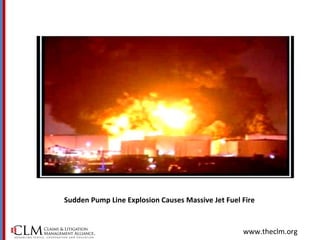 www.theclm.org
Sudden Pump Line Explosion Causes Massive Jet Fuel Fire
 