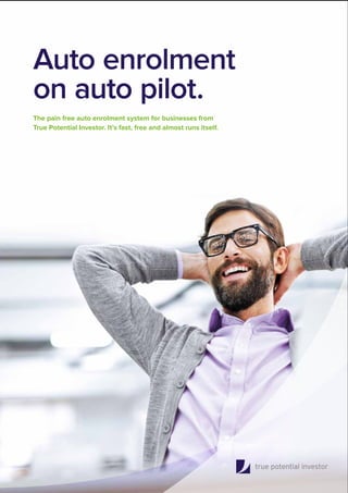 Auto enrolment
on auto pilot.
The pain free auto enrolment system for businesses from
True Potential Investor. It’s fast, free and almost runs itself.
 