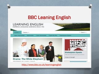 BBC Leaning English
www.bbc.co.uk/learningenglishhttp://
 