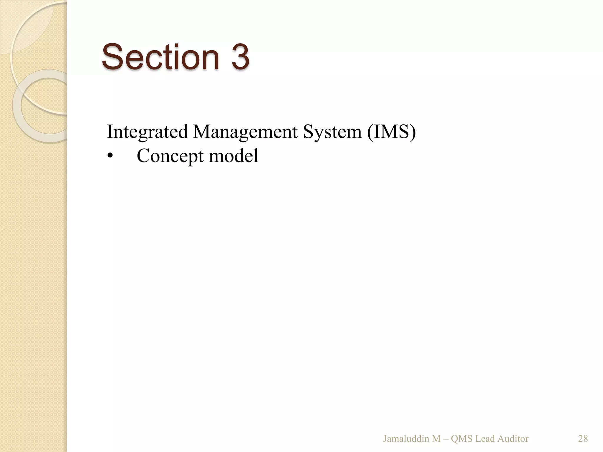 Section 3
Jamaluddin M – QMS Lead Auditor 28
Integrated Management System (IMS)
• Concept model
 