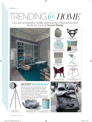 131 IRISH TATLER SEPTEMBER 2015
interiorstrends
Studio floor lamp
(€200) @ Next
TRENDING@HOMEA new spin on minimalism, metallics and eclectic buys will propel your home
into the new season, by Suzanne Murphy.
MOODYMINIMALISM
Minimalism need not be stripped back and cold:
Swap monochrome shades for sleek and simple
pieces in chalky grey, blue and pink to achieve a
warm, moody take on the trend. The key is mixing
stone finishes with block colours in muted tones.
Carol Anne Leyden from CA Designs
(Cadesign.ie) says,“The new minimalism rejects the
lavish and highly decorative styles of the past and
embraces form and function.”
Ono vase (€216) by LSA
International @
Amara.com
Steel stand clock (€59.17) @
Black-by-design.co.uk
Metalwolfshelf(€398)
@ BEdesign.fi
Crewel block cushion
(€26) @ Next
Arles desk lamp (€135.24)
@ In-spaces.com
Play table (€105.56) by Sebra @
Houseology.com
Armchair (€1,570) by
Lady B @ Roche Bobois
Marble table lamp (€93)
@ Next
Small wooden Lily bowl
(€140) @ BEdesign.fi
Ceramic canister (€20.11) @
Thedesigngiftshop.com
DIMORESTUDIO
NORSUINTERIORS
itSept-interiors_specialBMC_ASM.indd 128 30/07/2015 20:55
 