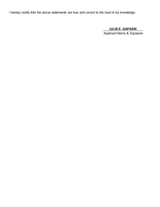 I hereby certify that the above statements are true and correct to the best of my knowledge.
JULIE E. GAPASIN
Applicant Name & Signature
 