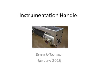 Instrumentation Handle
Brian O’Connor
January 2015
 