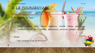 2. LE POURCENTAGE
• On s’occupe de tout !
• Inclus
 Rhums, cachaça, softs, limons, gingembre, menthe fraiche, glace pilée,
accessoires, visuel, bar à cocktails, déplacement, personnel, gobelets ou verres,
…
• Exclus
 Une connexion d’eau & électricité
10-Jan-16www.exotic-fresh-cocktails.be
8
 