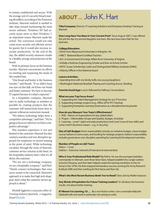 Training Industry Quarterly, Winter 2012 / A Training Industry, Inc. ezine / www.trainingindustry.com/TIQ 39
to remain confidential and secure. With
the average cost of a security breach near-
ing $8 million, according to the Ponemon
Institute, Marriott realized it needed to
take steps toward maintaining the most
secure software. Windows XP had se-
curity issues more so than Windows 7,
an important reason Marriott made the
switch. The conversion would not only
create more security and efficient service
for guests, but it would also increase as-
sociate productivity. At the end of the
day, the added security measures results
in a healthy savings and protection of the
brand.
With its primary focus on the business
traveler, Marriott concentrates its efforts
on meeting and surpassing the needs of
this market base.
“Our bread and butter is the business
traveler,” said Baradi. “If we didn’t keep
our eyes on this ball, we’d lose our bread
and butter customer. We have to become
IT experts because it’s what’s expected.”
As a hospitality company, Marriott
tries to make technology as seamless as
possible by creating products that the
customer will instinctively know how to
operate without an instruction manual.
“We believe technology helps drive a
competitiveadvantage,”saidHart.“We’re
goingtofocusonwhereverwefindacom-
petitive advantage.”
This seamless experience is not just
limited to the customer; Marriott has also
createdaseamlessandnon-disruptiveap-
proach for employees to receive training
at the point of need. While technology
circulates through the veins of Marriott,
customer service remains at the heart. In
the hospitality industry that’s what it’s all
about, the customer.
“We are not a technology company,
we are a hospitality company,” said Hart.
“Hotels connect technologies that were
never meant to be connected. Marriott’s
approach is to make that high tech disap-
pear, that’s what the customer service ap-
proach is about.”
Michelle Eggleston is associate editor of
Training Industry Quarterly e-magazine.
Email Michelle.
ABOUT … John K. Hart
Title/Company: Director, IT Learning Solutions and Enterprise Desktop Training at
Marriott
How Long Have You Been in Your Current Post? Since August 2007, I was oﬀered
the job the day my second daughter was born. My new boss had a ﬂair for the
dramatic.
College/Education:
• M.Ed. from Marymount University in Arlington, VA
• NBCT (National Board Certiﬁed Teacher)
• B.A. in Government & Foreign Aﬀairs from University of Virginia
• Initially a Rodman Engineering Scholar and then an Echols Scholar
• ROTC 4-year Scholarship Cadet and Distinguished Military Graduate (DMG)
• Infantry Oﬃcer in the National Guard
Leisure Activities:
• Spending time with my family (wife, two young daughters)
• Washington Nationals Baseball, Playing and Coaching Soccer, Reading
Favorite Social App: Lunch, followed by Hallway Conversations
What are your Top Focus Areas?
1. Supporting the Talent Management Strategy for our IT function
2. Supporting strategic projects (e.g., Oﬃce 2010, PCI Training)
3. Supporting Enterprise Learning Governance as a discipline learning leader
How do you Measure Your Team’s Eﬀectiveness?
1. ROE – Return on Expectations for key stakeholders
2. Project – Deliverables (Scope and Quality), Budget, Schedule
3. Learning – Level 1 (pilot and early production) and Level 3 (use of new skills) and
some Level 4 (business impact – e.g., in Security)
Size of L&D Budget: Direct responsibility includes an initiative budget, a base budget,
course tuitions in some cases, and funding for strategic projects. Indirect responsibility
includes governance over discipline spending for Learning & Development activities.
Number of People on L&D Team:
Direct – 1 (me)
Indirect – Extensive network of internal and external labor
Who is Your Professional Role Model? My father. He was the youngest battalion
commander in Vietnam, won three Silver Stars, helped establish the Jungle warfare
school in Panama, and then later helped create the training revolution in the US
Army in the 1970s. He then enjoyed tremendous success running the Army Research
Institute (ARI) and then working for ﬁrst Xerox and then GE.
What’s the Most Recent Business Book You’ve Read? SteveJobsby Walter Isaacson
Any Words of Inspiration for Future Training Leaders? It’s all about the business
results, not about better training.
If I Weren’t in Learning, I’d … Be a non-ﬁction writer, I am a wannabe Malcolm
Gladwell with one book in particular I am pining to write.
 