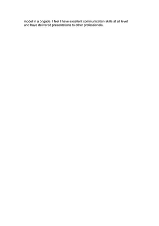 model in a brigade. I feel I have excellent communication skills at all level
and have delivered presentations to other professionals.
 