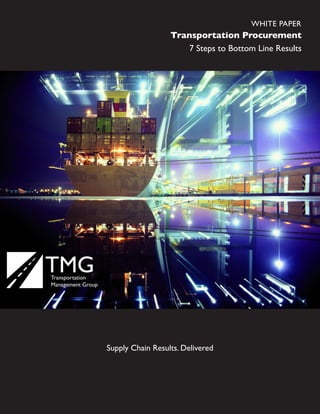 Transportation Procurement
7 Steps to Bottom Line Results
Supply Chain Results. Delivered
WHITE PAPER
 