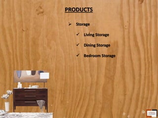 PRODUCTS
 Storage
 Living Storage
 Dining Storage
 Bedroom Storage
 