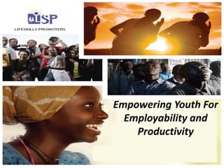 Empowering Youth For
Employability and
Productivity
 