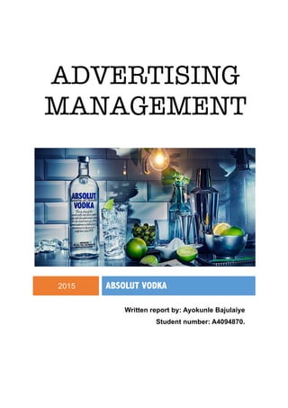 ADVERTISING
MANAGEMENT
	
2015 ABSOLUT VODKA
	
Written report by: Ayokunle Bajulaiye
Student number: A4094870.
 