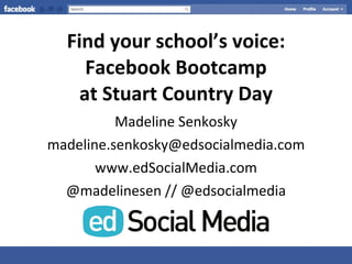 Find your school’s voice: Facebook Bootcamp at Stuart Country Day ,[object Object],[object Object],[object Object],[object Object]