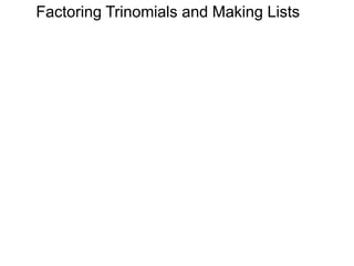 Factoring Trinomials and Making Lists
 