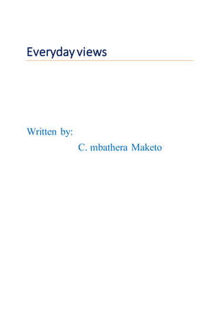 Everydayviews
Written by:
C. mbathera Maketo
 