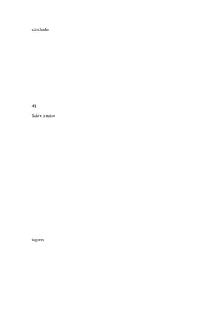 conclusão

41
Sobre o autor

lugares.

 