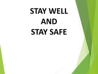 STAY WELL
AND
STAY SAFE
 