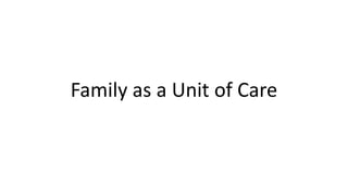 Family as a Unit of Care
 