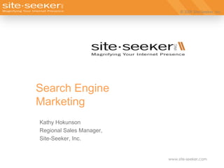 Search Engine Marketing Kathy Hokunson Regional Sales Manager, Site-Seeker, Inc. 
