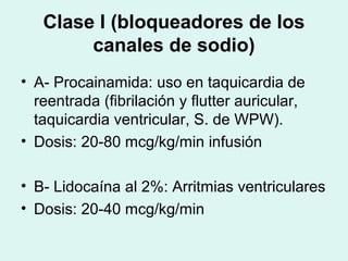 Clase I (bloqueadores de los
canales de sodio)
• A- Procainamida: uso en taquicardia de
reentrada (fibrilación y flutter a...