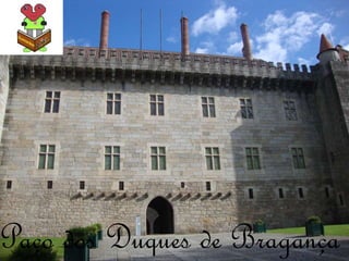Paço dos Duques de Bragança
 