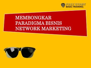 MEMBONGKAR
PARADIGMA BISNIS
NETWORK MARKETING
 