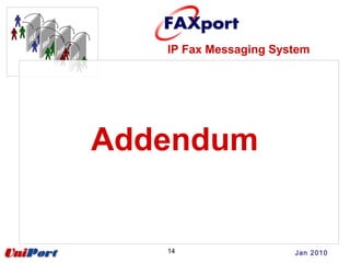 14 Jan 2010
IP Fax Messaging System
Addendum
 