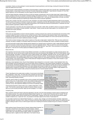 Snapshot
National Retail Properties, Inc.
www.nnnreit.com
Location: Orlando, Florida
Industry: Professional services
Total assets: US$1.3 billion
Oracle products and services: Oracle E-Business Suite
On Demand, including Assets, Cash Management,
Financial Analyzer, Financials, Internet Expenses,
Payables, Procurement, Projects, Property Manager,
Purchasing, Receivables, and Sales Analyzer; and
Oracle Consulting services
Next Steps
LEARN more about
Oracle Grid Computing
Oracle On Demand
Oracle on Linux
no exception. Oracle is an active participant in several associations focused specifically on grid technology, including the Enterprise Grid Alliance
(EGA) and Global Grid Forum (GGF).
EGA was formed to identify obstacles to the adoption of grid technologies in enterprise data centers and to promote open, interoperable solutions
to these problems. Joining Oracle in EGA are more than 30 member organizations, including EMC, Fujitsu-Siemens Computers, HP, Intel, NEC,
Network Appliance, and Sun Microsystems, as well as large end users such as UBS and Micron.
"EGA has helped enterprises understand how they can build and manage a computing grid in their own data centers today," explains Donald
Deutsch, president of EGA and vice president of standards strategy and architecture at Oracle. "The alliance-developed Enterprise Grid Reference
Model and specifications for data provisioning and grid security, freely available to the IT community, are helping vendors, end users, and others
as they work to develop standards and implement grid infrastructures to service production applications."
Oracle is also a member of the GGF, a community of users, developers, and vendors leading the global standardization effort for grid computing.
The GGF consists of thousands of individuals in industry and research, representing more than 400 organizations worldwide. As with the EGA, the
work of GGF is carried out through community-initiated working groups, which develop best practices and specifications in cooperation with other
leading standards organizations, software vendors, and users.
"Oracle's participation in the GGFas with other standards bodies such as the W3C, OASIS, SNIA, and DMTFis critical to our long-term strategy to
build products on the foundation of industry standards," says Deutsch. "Oracle's success has been based largely on our commitment to and
compliance with industry standards."
Get a Piece of the Grid
Pohto's team has responsibility for Oracle On Demand operations, including provisioning new customers and expanding their environments. When
a customer initiates the Oracle On Demand service, the team provisions a "slice" of the grid for that customer's needs. As the implementation
progresses and the applications are moved into production mode, systems administrators establish Grid Control rules that allow the environment
to dynamically respond to the need for additional processors or storage.
"Grid Control is all about managing a large number of systems as if they were a single system," explains Pohto. "When you have a whole lot of
computers, the ability to manage on an exception basisto look across all of them and immediately see if there's a problemis incredibly powerful."
Just as the local power company doesn't allocate electrical capacity for an individual house or business but, rather, creates distribution plans for a
large set of consumers, Oracle sizes the grid infrastructure to service the aggregate demand. "When you walk into a room and throw the light
switch, you don't think about who manufactured the switch or where the power came from," says Pohto. "All you care about is one thingthat the
light goes on. That's the kind of turnkey capacity and reliability we supply at the ADC."
Brains of the Grid
Grid computing is built around the concept of virtual software environments. In its entirety, the grid appears as a single computing resource. But
look a little closer, and you will find a pool of shared resources that is both self-correcting and self-managing. With its Grid Control features, Oracle
Enterprise Manager 10g enables IT professionals to group multiple hardware nodes, databases, application servers, and other targets into single
logical entitiesmaking it easy to support distinct segments of the grid for individual customers. "By executing jobs, enforcing standard policies,
monitoring performance, and automating tasks across a group of targets instead of on many systems individually, Oracle Grid Control enables us
to scale smoothly," says Oracle's Souder. "Thanks to these advanced management features, the existence of many small computers in a grid
infrastructure does not increase complexity."
Additionally, Oracle Application Server 10g and Oracle Database 10g are designed to run very well in clusters. Oracle Application Server 10g
takes advantage of grid technology features such as policy-based resource management, metric-based workload management, and centralized
user provisioning, dramatically simplifying maintenance in multinode environments. Oracle Database 10g offers data provisioning capabilities such
as Oracle Streams and transportable tablespaces, which allow database administrators to detach part of a database and attach it to another
database without unloading and reloading it. And Oracle Real Application Clusters (Oracle RAC) technology enables a single database to be
partitioned across multiple clustered nodes, pooling the processing resources of several standard machines.
"Oracle 10g software can be scaled simply by addition of more servers to the [Oracle]
RAC configuration," Pohto notes. "The whole data center possesses the same kind of
architecture. Eventually there will be no big servers anywhere but, rather, lots of little
boxes, dynamically allocated as needed."
In general, servers consist of a combination of two- and four-processor Dell PowerEdge
servers running Linux. For data storage, the ADC uses clustered storage systems from
Network Appliance. This infrastructure supports hundreds of Oracle On Demand
customers running 1,600 independent database environments and application stacks.
"Preprovisioned equipment is always ready to go in certified configurations," Pohto
notes. "From the time a customer signs an Oracle On Demand contract, we have 21
days to turn over the entire environment. Right now we're averaging 11 to 14 days."
Comparing Costs
When customers contract with Oracle to place their applications in the ADC, they get to take advantage of Oracle's rigorous management and
administrative practices. This is partly what attracted National Retail Properties, Inc., to adopt Oracle E-Business Suite On Demand. "We like
being able to leverage Oracle's internal consulting team for implementation, upgrades, and services, and we enjoy having real-time support
available if problems occur," reports Dan Tervo, vice president of information systems at the Orlando, Florida-based firm.
As a real estate investment trust, National Retail Properties, Inc., acquires, owns, manages, and indirectly develops net-leased, single-tenant
properties nationwide. According to Tervo, Oracle's On Demand environment offers significant savings and faster resolution for potential technical
problems, allowing his team to focus on internal support issues and on bolstering the business processes that give his company a competitive
edge.
Before adopting Oracle E-Business Suite On Demand, National Retail Properties, Inc.,
conducted a comprehensive cost analysis that included hardware, software,
professional services, and upgrades. The company figured that it would spend about
US$3.5 million over a three-year period to deploy, maintain, and upgrade the
infrastructure itself, or slightly more than US$2 million if it let Oracle do the job.
Running the Grid on Linux http://www.oracle.com/technetwork/issue-archive/linux-austin-098071.h...
2 of 3
 
