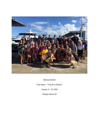 Michael Bullert
Final Paper – “Trip of a Lifetime”
January 3 – 25, 2016
Olympic Quest VII
 