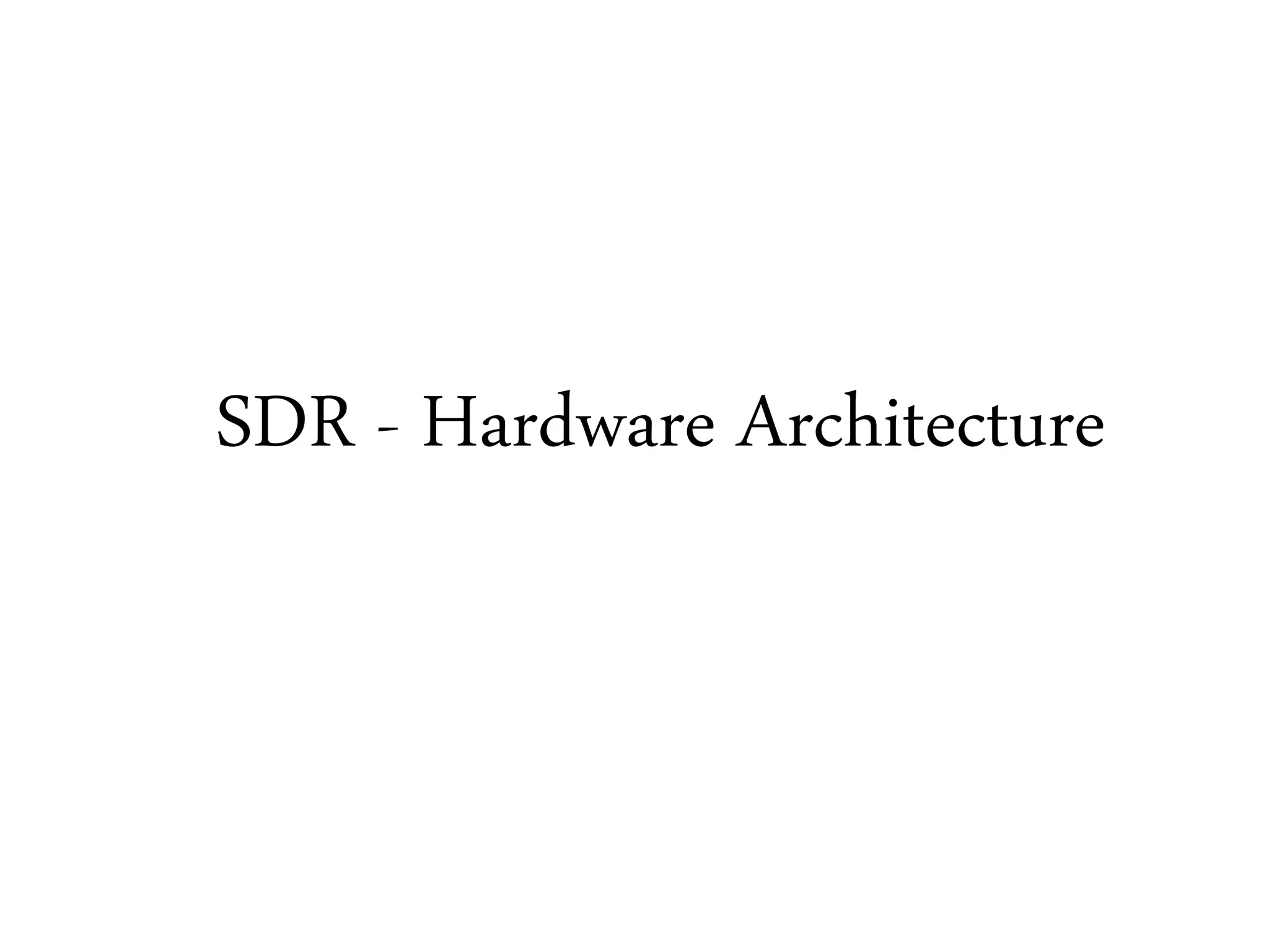 SDR - Hardware Architecture
 