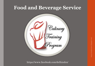 https://chefqtrainer.blogspot.com/
https://www.facebook.com/delhindra/
Food and Beverage Service
 