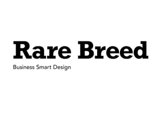 Rare BreedBusiness Smart Design
 