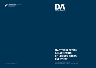 2
Master in Design
& Marketing
of Luxury goods
Overview
www.domusacademy.com
Master awarded BY NABA
NUOVA ACCADEMIA DI BELLE ARTI MILANO
 