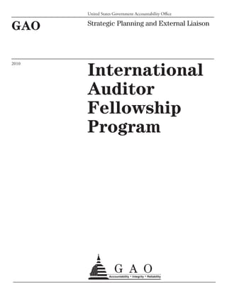 GAO Strategic Planning and External Liaison
International
Auditor
Fellowship
Program
2010
United States Government Accountability Office
 