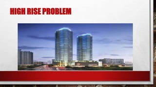 HIGH RISE PROBLEM
 