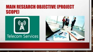 MAIN RESEARCH OBJECTIVE (PROJECT
SCOPE)
 