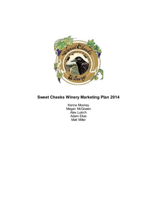 Sweet Cheeks Winery Marketing Plan 2014
Kenna Mooney
Megan McGowen
Alex Lukich
Adam Elias
Matt Miller
 