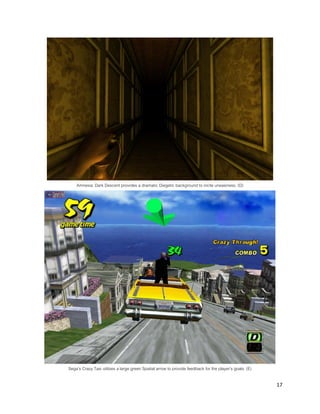 17
Amnesia: Dark Descent provides a dramatic Diegetic background to incite uneasiness. (D)
Sega’s Crazy Taxi utilizes a large green Spatial arrow to provide feedback for the player’s goals. (E)
 