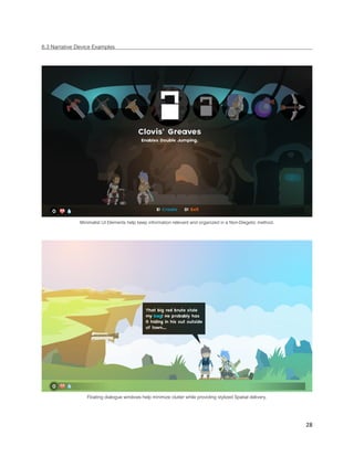 28
6.3 Narrative Device Examples
Minimalist UI Elements help keep information relevant and organized in a Non-Diegetic method.
Floating dialogue windows help minimize clutter while providing stylized Spatial delivery.
 