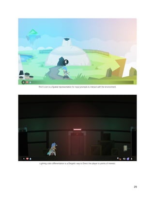 29
The E icon is a Spatial representation for input prompts to interact with the environment.
Lighting color differentiation is a Diegetic way to Direct the player to points of interest.
 