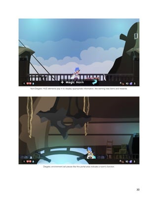 30
Non-Diegetic HUD elements pop in to display appropriate information, like earning new items and rewards.
Diegetic environment set pieces like this portal area indicate a room’s function.
 
