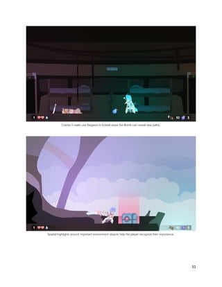 31
Cracks in walls use Diegesis to foretell areas the Bomb can reveal new paths.
Spatial highlights around important environment objects help the player recognize their importance.
 