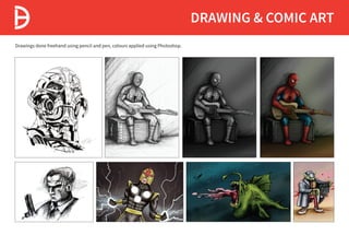 DRAWING & COMIC ART
Drawings done freehand using pencil and pen, colours applied using Photoshop.
 