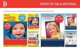 POINT OF SALE MATERIAL
Seasonal poster and leaflet campaigns promoting PixiFoto family photographers (‘Pop-up’ Studio Division).
 