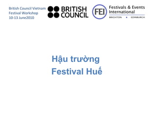 [object Object],[object Object],British Council Vietnam Festival Workshop 10-13 June2010 