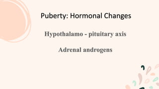 Puberty: Hormonal Changes
 