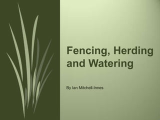 Fencing, Herding
and Watering
By Ian Mitchell-Innes
 