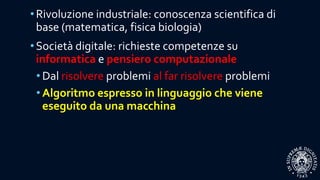 •Rivoluzione industriale: conoscenza scientifica di
base (matematica, fisica biologia)
•Società digitale: richieste compet...